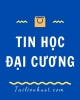 Câu hỏi ôn tập Thông tin học đại cương